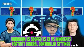 Unknown vs Scoped vs Ex vs innocents Fortnite General Controller Settings and Sensitivity