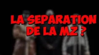 LA SEPARATION DE LA MZ ?