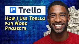 How I Use Trello for Work Projects