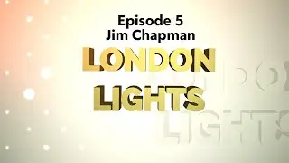 Jim Chapman (Musician & Media Personality) - London Lights Episode 5