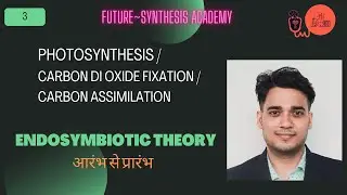 PHOTOSYNTHESIS || ENDOSYMBIOTIC THEORY (EXISTENCE OF CHLOROPLAST & MITOCHONDRIA)