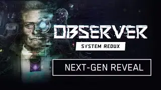 Observer: System Redux  - Tralier ( Next - Gen Reveal )
