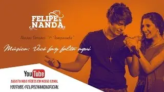 Felipe e Nanda - Nossas vers&otilde;es / M&uacute;sica: Voc&ecirc; faz falta aqui