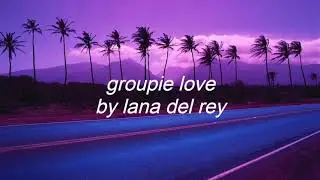 groupie love by lana del rey but you're in heaven