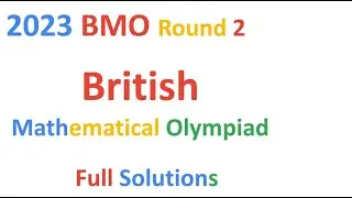 BMO2 2023 British Mathematical Olympiad BMO Round 2 full Solutions Problems Questions Math UKMT 2022
