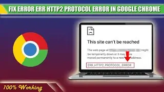 Fix ERR HTTP2 PROTOCOL Error in Google Chrome 2023 | ERR HTTP2 | Google Chrome Error