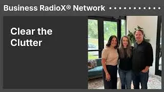 Clear the Clutter | Business RadioX&reg; Network