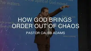 How God Brings Order Out Of Chaos - Pastor Caleb Adams - October 5th, 2025