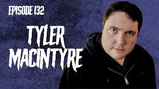 Ep. 132: Tyler MacIntyre - It&rsquo;s A Wonderful Knife