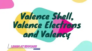 Valence Shell, Valence Electrons and Valency | Learn At Educare
