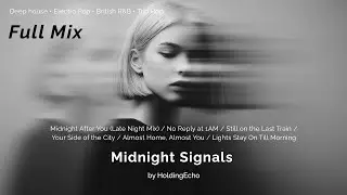 HoldingEcho - Midnight Signals (Full Mix: Deep house • Electro Pop • British R&B • Trip Hop)
