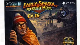 Ep.16 &lsquo;Hack Facility & Hunter&rsquo; XCOM2 WOTC Early Spark/No Battle Medic. 