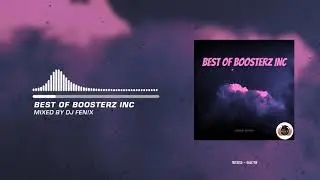 Best Of Boosterz Inc (mixed by Dj Fen!x)