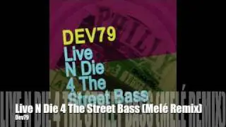 Dev79 - Live N Die 4 The Street Bass (Mel&eacute; Remix)