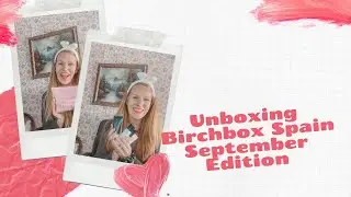 Unboxing Birchbox Spain September Edition