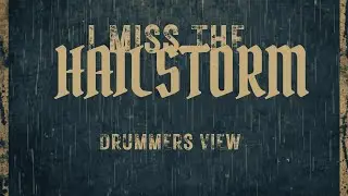 I miss the misery hailstorm drummers view 