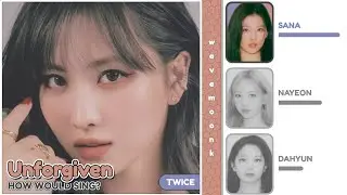 How Would TWICE Sing 'UNFORGIVEN' by LE SSERAFIM (Line Distribution)