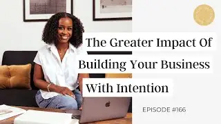 EP 166: The Greater Impact of Building Your Business With Intention