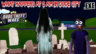 What happens at 3 AM in Dude City | Dude Theft Wars .Exe | Dude Theft Wars Funny Moments