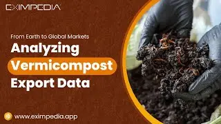 From Earth to Global Markets: Analyzing Vermicompost Export Data