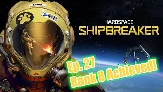 Hardspace Shipbreaker Ep 27 Rank 8 achieved!