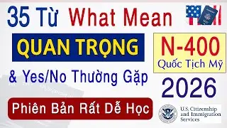 2026 🛑N400 - 35 TỪ WHAT MEAN QUAN TRỌNG & C&acirc;u Yes/No Thường Gặp | Phỏng Vấn Thi Quốc Tịch Mỹ 2026