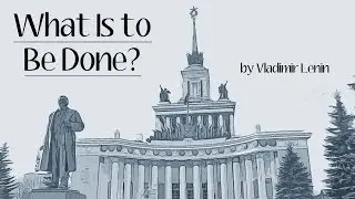 Ep19 - What Is to Be Done? (Lenin)