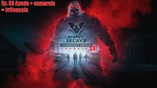 State of Decay 2 (Update 33) - Ep. 33 Ayuda + comercio = influencia (4K 60fps) Ultra