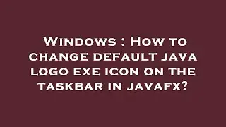 Windows : How to change default java logo exe icon on the taskbar in javafx?