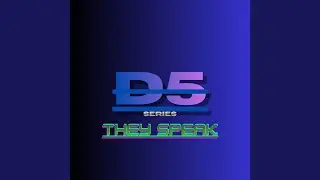 D5 Series: They Speak