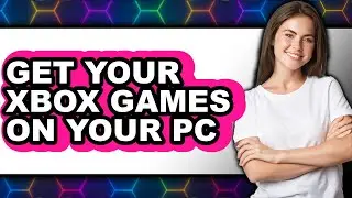 How to Get Your Xbox Games on Your Pc - Easy Guide