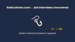 Water Treatment Systems Operator : Job Interviews Uncovered