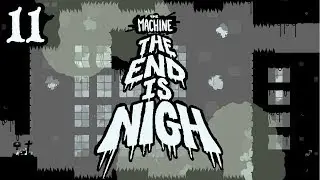 Let's Play The End is Nigh Part 11: The Machine (First time around)