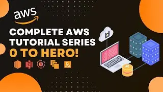 Complete AWS Tutorial Series - 0 to Hero!