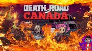DEATH ROAD TO CANADA!! I'M COMING FOR YE!!  Continues.🔥