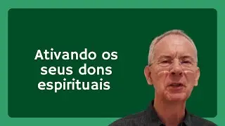 Ativando os seus dons espirituais
