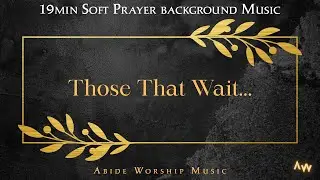 Wait //19min of soft prayer background music // Abide Worship Music