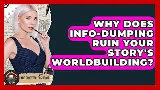 Why Does Info-dumping Ruin Your Story's Worldbuilding? - The Storytellers Room
