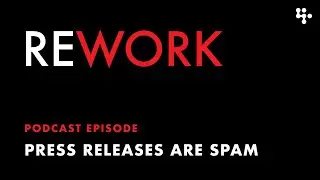 Press Releases are Spam &ndash; REWORK podcast