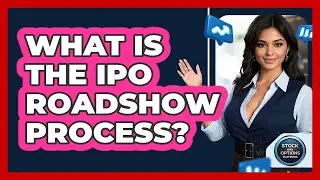 What Is The IPO Roadshow Process? - Stock and Options Playbook