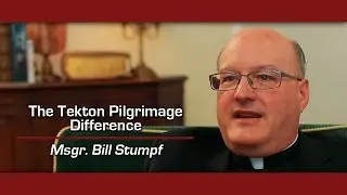 The Tekton Pilgrimage Experience - Msgr. Bill Stumpf