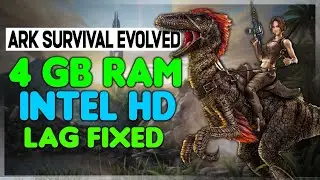 ИСПРАВЛЕНИЕ ЗАДЕРЖЕК Ark Survival Evolved на 4 ГБ ОЗУ и графике Intel HD