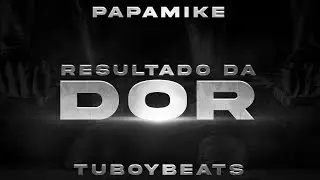 PapaMike - Resultado Da Dor (Prod. TuboyBeats)