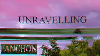 Unravelling - FANCHON (Lyric Video)