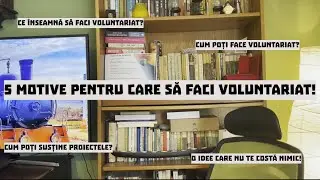 5 Motive pentru care să începi să faci voluntariat!