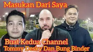 MASUKAN BUAT CHANEL IDOLA SAYA BUNG BINDER DAN TOMMY DESKY @TommyDesky @bolabungbinder
