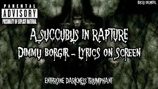 DIMMU BORGIR - A SUCCUBUS IN RAPTURE (LYRICS ON SCREEN)