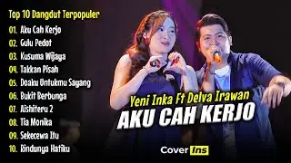 AKU CAH KERJO - Yeni Inka Ft Delva Irawan Full Album Terbaru | Top 10 Dangdut Koplo Terpopuler 2025