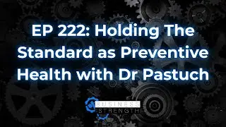 EP 222: Holding The Standard as Preventive Health with Dr Pastuch