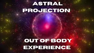 Astral Projection Out Of Body Experience Meditation